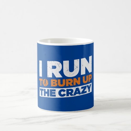 I Run To Burn Up The Crazy Funny Running Coffee Mug