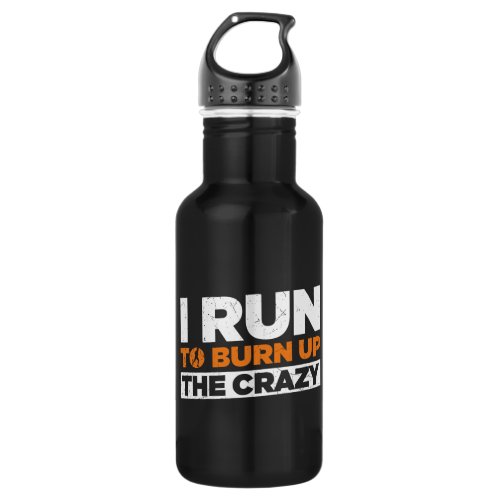 I Run To Burn Up The Crazy Funny Running  Stainless Steel Water Bottle