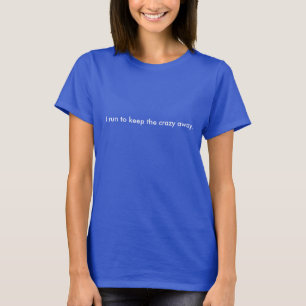 I RUN TO KEEP THE CRAZY AWAY t-shirt