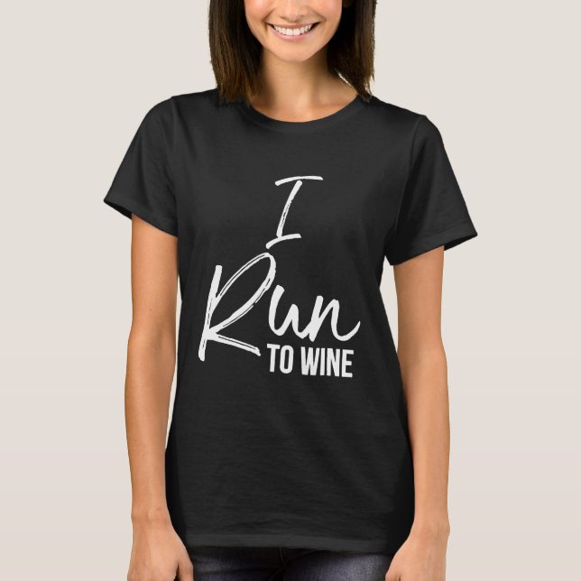 I Run to Wine Shirt Fun Cute Alcohol Red White Run (Front)