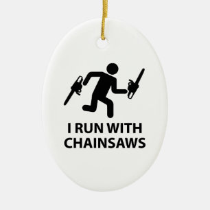 I Run With Chainsaws Ceramic Ornament