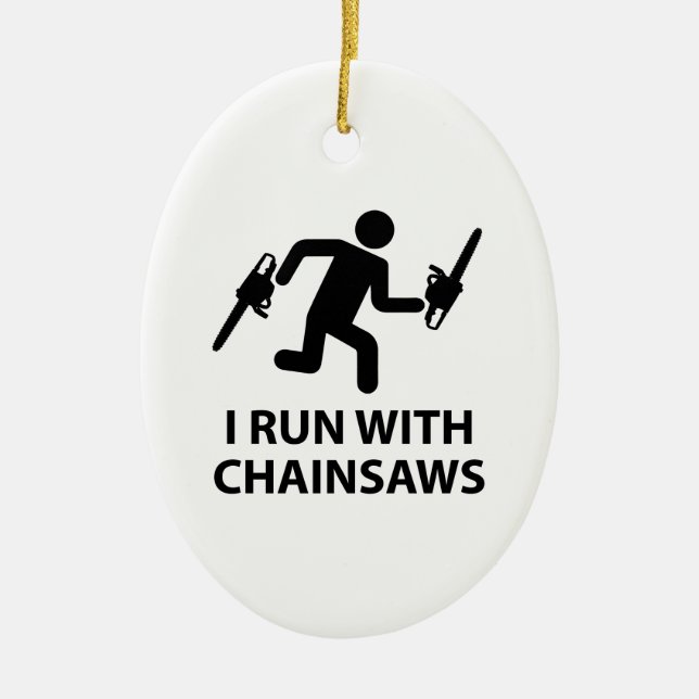 I Run With Chainsaws Ceramic Ornament (Front)