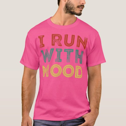 I Run With Mood 1 T_Shirt