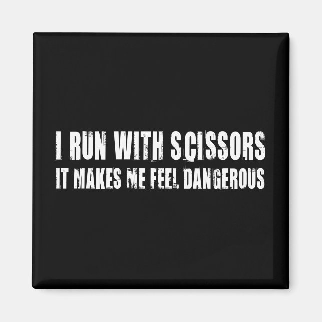 I Run With Scissors.  It Makes Me Feel Dangerous Magnet (Front)