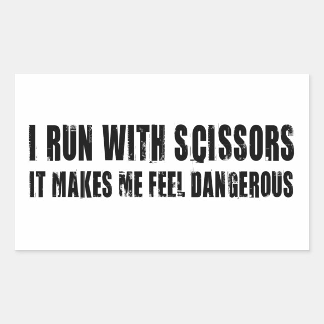 I Run With Scissors.  It Makes Me Feel Dangerous Rectangular Sticker (Front)