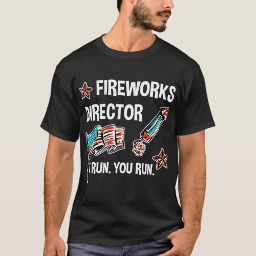 I Run You Run 4Th Of July Fireworks Director T_Shirt