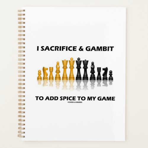 I Sacrifice  Gambit To Add Spice To My Game Chess Planner