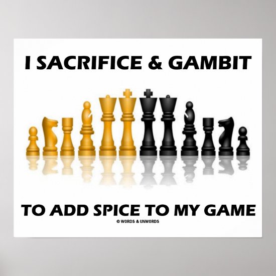 I Sacrifice & Gambit To Add Spice To My Game Chess Poster