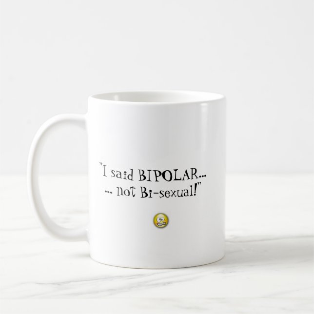 "I said Bipolar ...not Bi-sexual" MUG (Left)