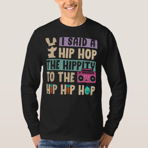 I Said Hip The Hippity To Hop Hip Hop Bunny  Easte T_Shirt