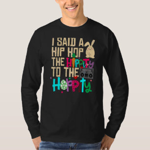 I Said Hip The Hippity To Hop Hip Hop Bunny Easte T-Shirt