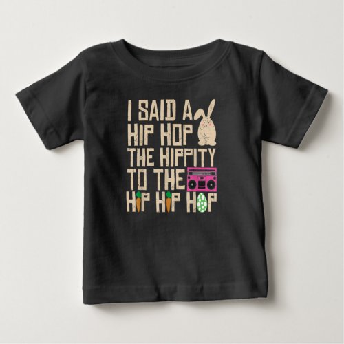 I Said Hip The Hippity To Hop Hip Hop Bunny Funny  Baby T_Shirt