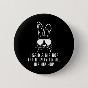 I Said Hip The Hippity To Hop Hip Hop Bunny Funny Button