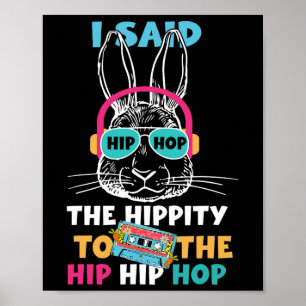 I Said Hip The Hippity To Hop Hip Hop Bunny Funny  Poster
