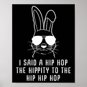 I Said Hip The Hippity To Hop Hip Hop Bunny Funny  Poster