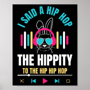 I Said Hip The Hippity To Hop Hip Hop Bunny Funny  Poster