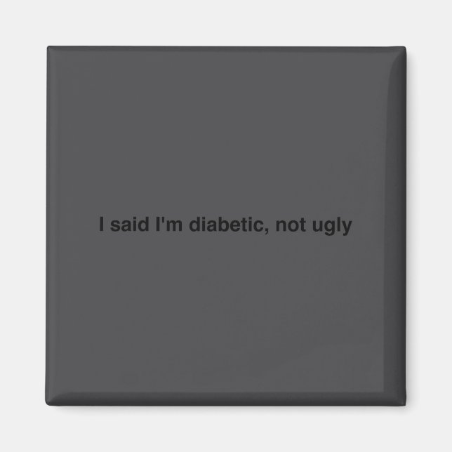 I Said I'm Diabetic Not Ugly Funny Quotes  Magnet (Front)