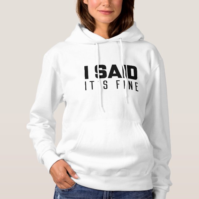 I Said It’s Fine Hoodie (Front)