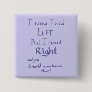 I Said Left Funny Argument Humor Handwritten Quote Button