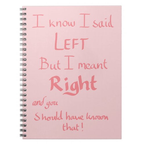 I Said Left Funny Argument Joke Quote Humour Pink  Notebook
