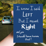 I Said Left Funny Car Driving Quote Postcard<br><div class="desc">This hilarious blue postcard is the perfect gift for dad, boyfriend or friends who just can’t resist a good argument over directions! Featuring the witty slogan, "I know I said LEFT but I meant RIGHT and you should have known that!" this playful postcard captures the humorous frustration of getting lost...</div>