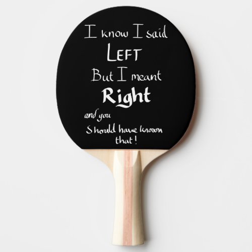 I Said Left Funny Directions Argument Joke Quote   Ping Pong Paddle