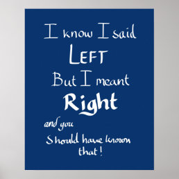 I Said Left Funny Directions Argument Quote Blue   Poster
