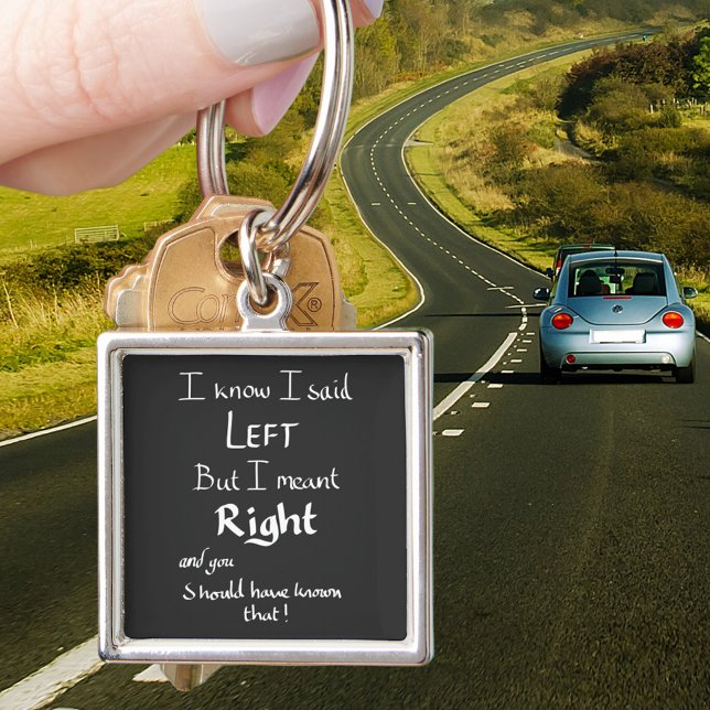 I Said Left Funny Directions Joke Humour Quote Keychain (Funny driving directions joke black keyring )