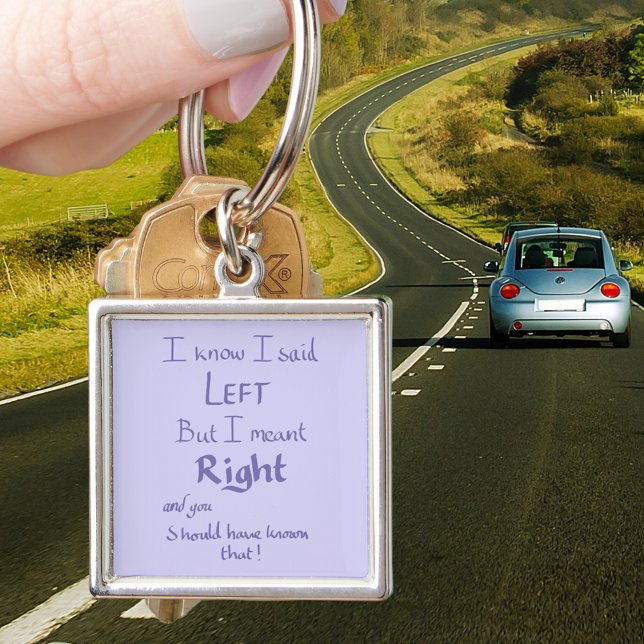 I Said Left Funny Driving Car Quote Keychain (I know I said left but i meant right and you should have known that. Funny driving quote keyring )