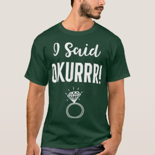 I said Okurrr Funny Bride T-Shirt