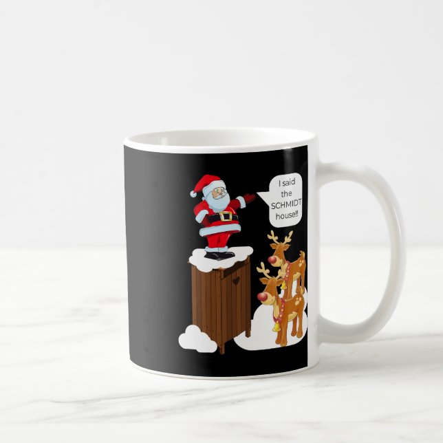 I Said The Schmidt House Fun Xmas Santa  Coffee Mug (Right)
