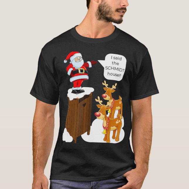I Said the Schmidt House Fun Xmas Santa  T-Shirt (Front)