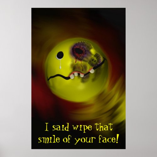 I said wipe that smile of your face Print