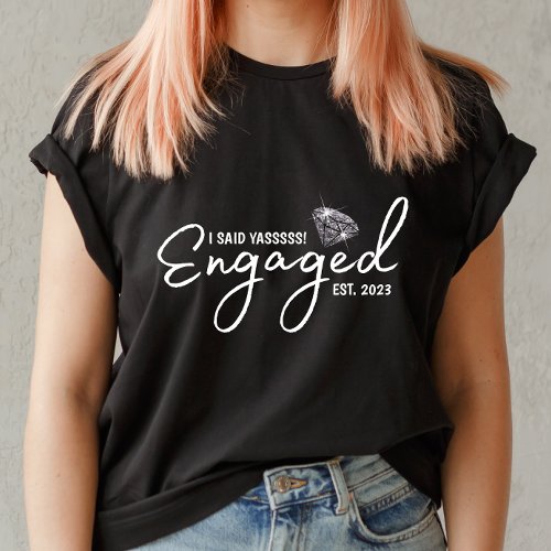 I Said YASSSSS Engagement T_shirt For Her