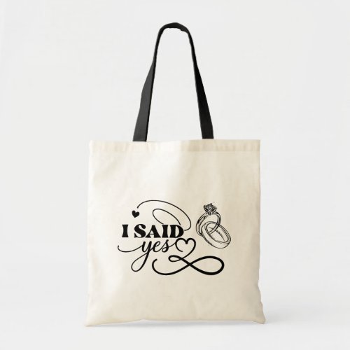 I said yes _ Bride to Be Tote Bag