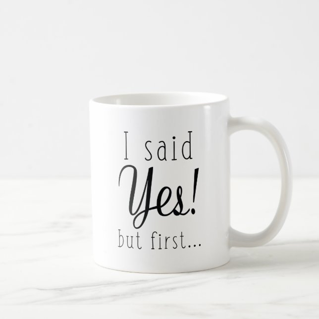 I Said Yes But First Coffee Mug (Right)