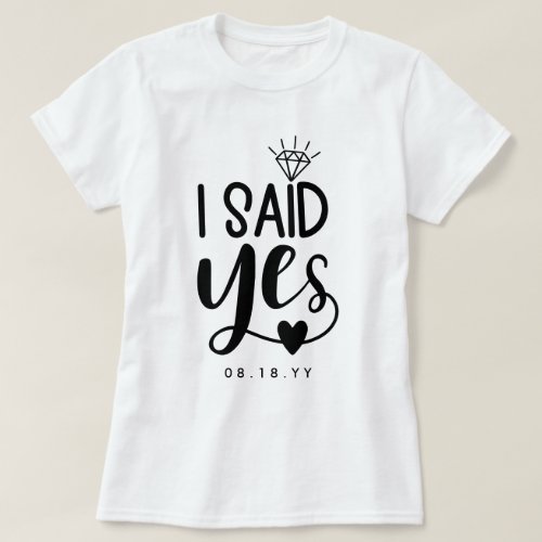 I Said Yes Diamond  Heart Add Date T_Shirt