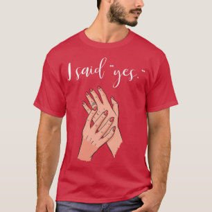 I Said Yes Engagement Wedding Ring Bride To Be  T-Shirt