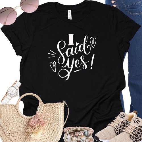   I Said Yes Funny Black Bachelorette  T Shirt