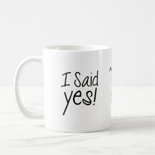 I Said Yes! Personalized with Engagement Date Coffee Mug