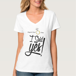I Said Yes! Personalized with Engagement Date T-Shirt