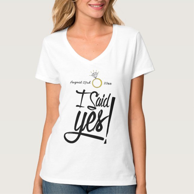 I Said Yes! Personalized with Engagement Date T-Shirt (Front)