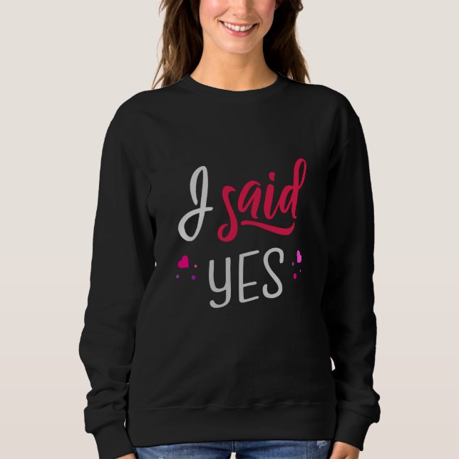 I said yes sweatshirt (Front)