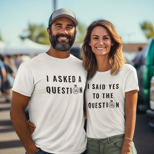 I Said Yes To The Question Proposal Engagement T_Shirt