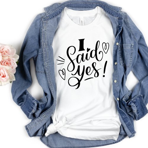   I Said Yes White Funny Bachelorette  T Shirt