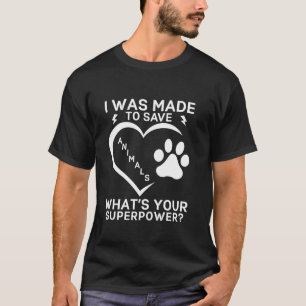I Save Animals What s Your Superpower Veterinarian T-Shirt