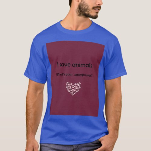 I save animals whats your superpower Graphic T_Shirt