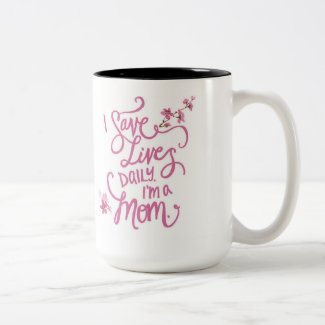 I Save Lives Daily I'm a Mom. Two tone mug