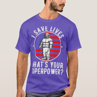 I save lives whats your Superpower Firefighter Vin T-Shirt