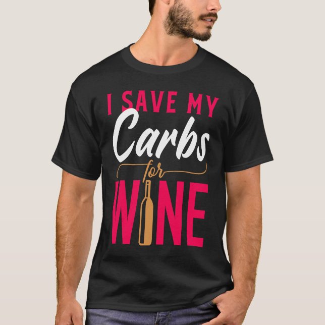 I Save My Carbs For Wine   Wine T-Shirt (Front)